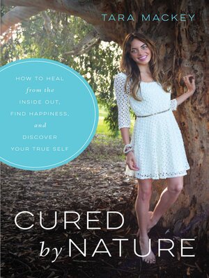 cover image of Cured by Nature: How to Heal from the Inside Out, Find Happiness, and Discover Your True Self